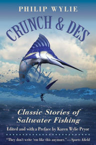 Title: Crunch & Des: Classic Stories of Saltwater Fishing, Author: Philip Wylie