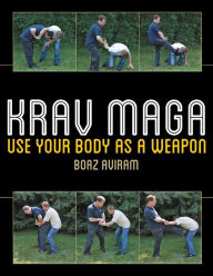 Title: Krav Maga: Use Your Body as a Weapon, Author: Boaz Aviram