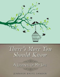 Title: There's More You Should Know: A Journal of My Life, Author: Jennifer Basye Sander