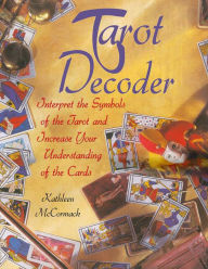 Title: Tarot Decoder: Interpret the Symbols of the Tarot and Increase Your Understanding of the Cards, Author: Kathleen McCormack