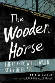 Title: The Wooden Horse: The Classic World War II Story of Escape, Author: Eric Williams