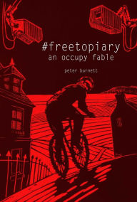 Title: #freetopiary: An Occupy Fable, Author: Peter Burnett