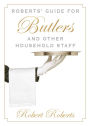 Roberts' Guide for Butlers and Other Household Staff