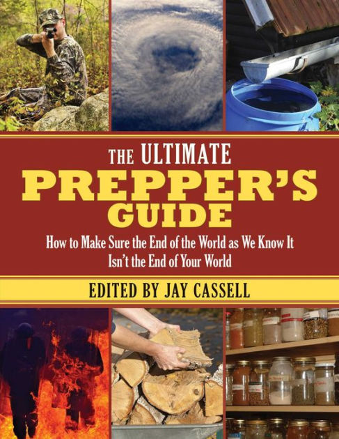 The Ultimate Prepper's Guide: How to Make Sure the End of the World as ...