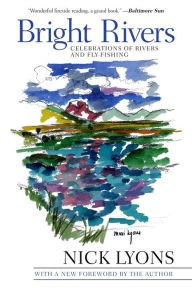 Title: Bright Rivers: Celebrations of Rivers and Fly-fishing, Author: Nick Lyons