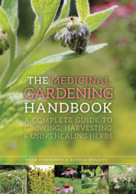 Title: The Medicinal Gardening Handbook: A Complete Guide to Growing, Harvesting, and Using Healing Herbs, Author: Dede Cummings
