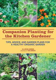 Title: Companion Planting for the Kitchen Gardener: Tips, Advice, and Garden Plans for a Healthy Organic Garden, Author: Allison Greer