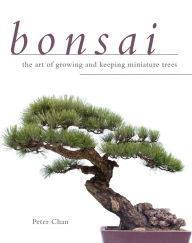 Title: Bonsai: The Art of Growing and Keeping Miniature Trees, Author: Peter Chan