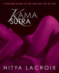 Title: Kama Sutra: A Modern Guide to the Ancient Art of Sex, Author: Nitya Lacroix