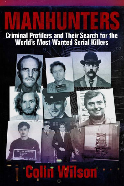 Manhunters: Criminal Profilers and Their Search for the World?s Most Wanted Serial Killers