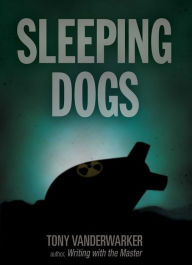 Title: Sleeping Dogs: A Novel, Author: Tony Vanderwarker