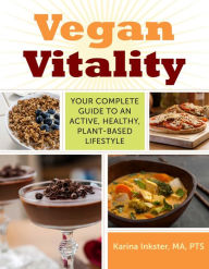 Title: Vegan Vitality: Your Complete Guide to an Active, Healthy, Plant-Based Lifestyle, Author: Karina Inkster