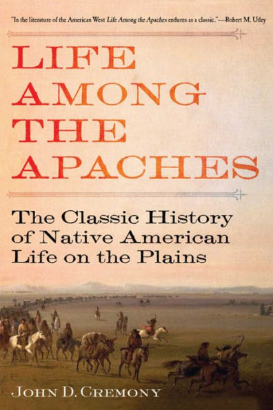 Life Among the Apaches: Classic History of Native American on Plains