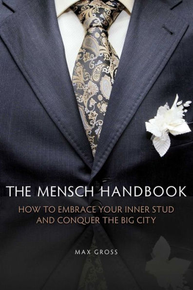 the Mensch Handbook: How to Embrace Your Inner Stud and Conquer Big City