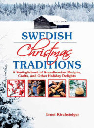 Title: Swedish Christmas Traditions: A Smï¿½rgï¿½sbord of Scandinavian Recipes, Crafts, and Other Holiday Delights, Author: Ernst Kirchsteiger