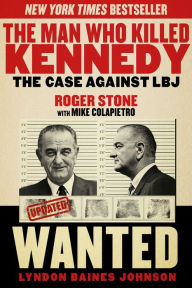 Title: The Man Who Killed Kennedy: The Case Against LBJ, Author: Roger Stone