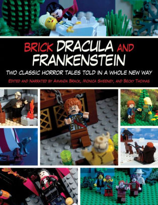 Brick Dracula And Frankenstein Two Classic Horror Tales Told In A Whole New Way By Amanda Brack Monica Sweeney Becky Thomas Paperback Barnes Noble