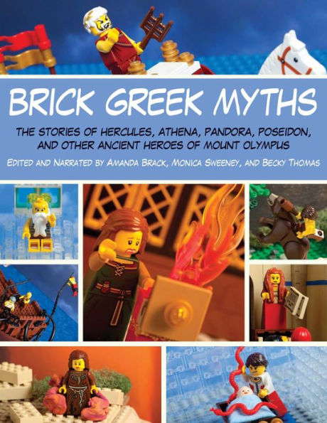 Brick Greek Myths: The Stories of Heracles, Athena, Pandora, Poseidon, and Other Ancient Heroes Mount Olympus