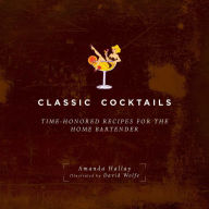 Title: Classic Cocktails: Time-Honored Recipes for the Home Bartender, Author: Amanda Hallay