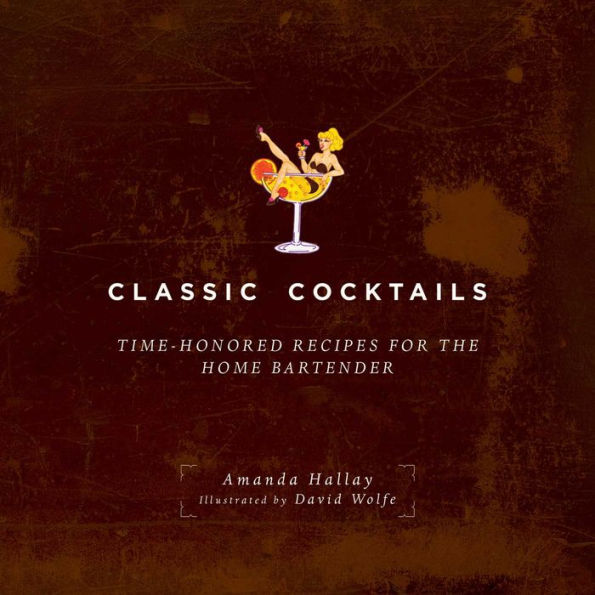 Classic Cocktails: Time-Honored Recipes for the Home Bartender