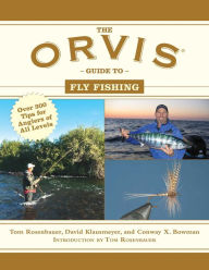 Title: The Orvis Guide to Fly Fishing: More Than 300 Tips for Anglers of All Levels, Author: Tom Rosenbauer