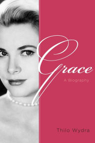 Title: Grace: A Biography, Author: Thilo Wydra