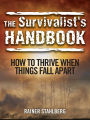 The Survivalist's Handbook: How to Thrive When Things Fall Apart