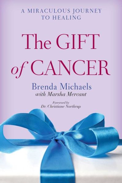 The Gift of Cancer: A Miraculous Journey to Healing