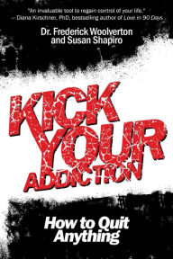 Title: Kick Your Addiction: How to Quit Anything, Author: Frederick Woolverton