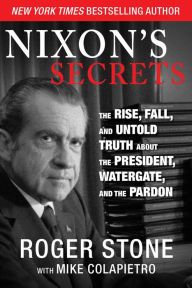 Title: Nixon's Secrets: The Rise, Fall, and Untold Truth about the President, Watergate, and the Pardon, Author: Roger Stone