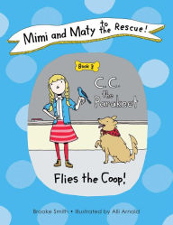 Title: Mimi and Maty to the Rescue!: Book 3: C. C. the Parakeet Flies the Coop!, Author: Brooke Smith