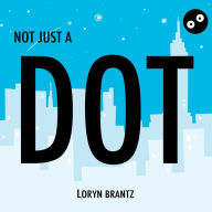 Title: Not Just a Dot, Author: Loryn Brantz