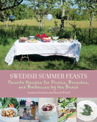 Title: Swedish Summer Feasts: Favorite Recipes for Picnics, Brunches, and Barbecues by the Beach, Author: Amanda Schulman