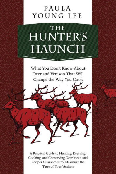 the Hunter's Haunch: What You Don?t Know About Deer and Venison That Will Change Way Cook