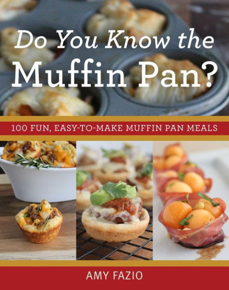 Do You Know the Muffin Pan?: 100 Fun, Easy-to-Make Muffin Pan Meals