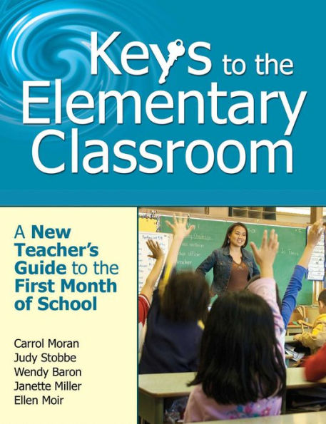 Keys to the Elementary Classroom: A New Teacher?s Guide First Month of School