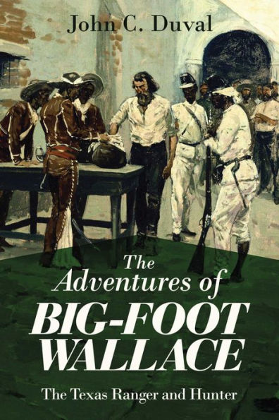 The Adventures of Big-Foot Wallace: The Texas Ranger and Hunter