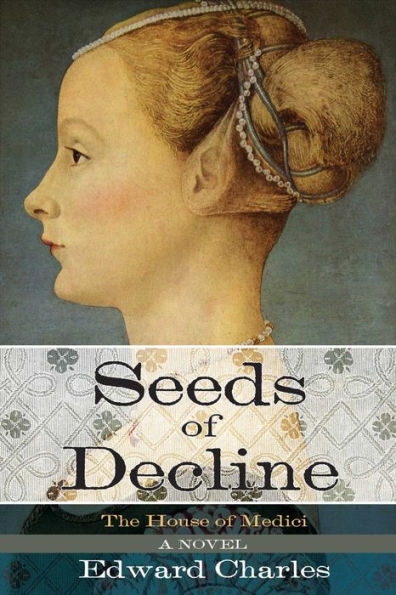 The House of Medici: Seeds Decline: A Novel