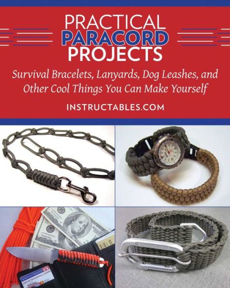 Practical Paracord Projects: Survival Bracelets, Lanyards, Dog Leashes, and Other Cool Things You Can Make Yourself