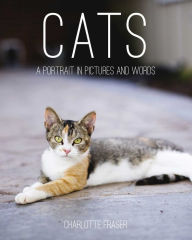 Title: Cats: A Portrait in Pictures and Words, Author: Charlotte Fraser