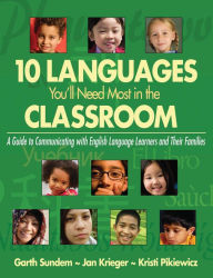 Title: 10 Languages You'll Need Most in the Classroom: A Guide to Communicating with English Language Learners and Their Families, Author: Garth Sundem