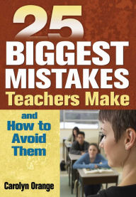 Title: 25 Biggest Mistakes Teachers Make and How to Avoid Them, Author: Carolyn Orange