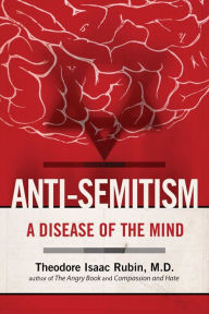Title: Anti-Semitism: A Disease of the Mind, Author: Theodore Isaac Rubin