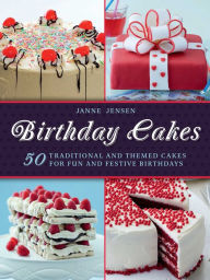 Title: Birthday Cakes: 50 Traditional and Themed Cakes for Fun and Festive Birthdays, Author: Janne Jansen