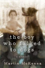 The Boy Who Talked to Dogs: A Memoir