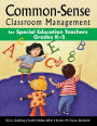 Common-Sense Classroom Management for Special Education Teachers Grades K?5