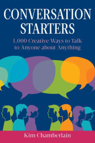 Title: Conversation Starters: 1,000 Creative Ways to Talk to Anyone about Anything, Author: Kim Chamberlain