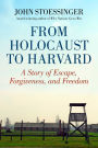 From Holocaust to Harvard: A Story of Escape, Forgiveness, and Freedom