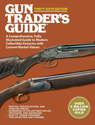 Title: Gun Trader's Guide Thirty-Sixth Edition: A Comprehensive, Fully Illustrated Guide to Modern Collectible Firearms with Current Market Values, Author: Robert A. Sadowski