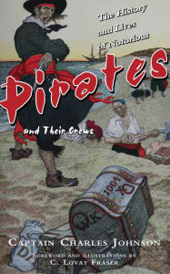 Title: The History and Lives of Notorious Pirates and Their Crews, Author: Captain Charles Johnson